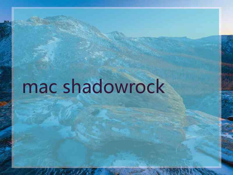 mac shadowrock